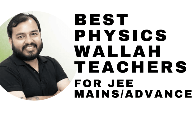 Best Physics Wallah Teachers for Jee Mains and Advanced