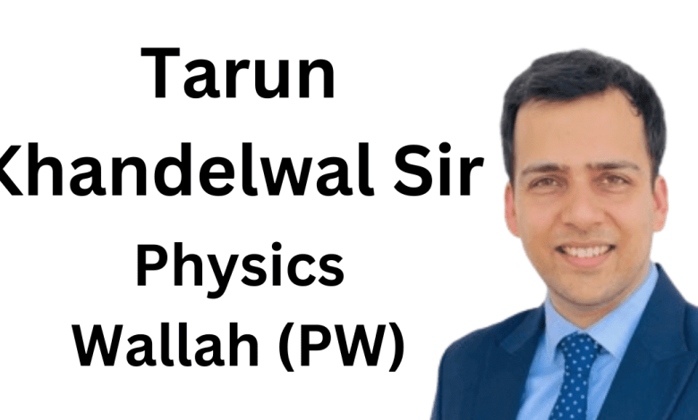 Tarun Khandelwal sir physics wallah (PW) biography qualification