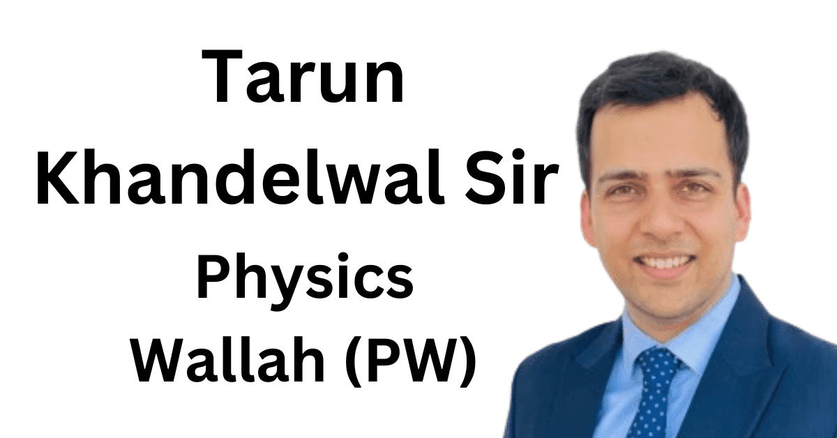 Tarun Khandelwal sir physics wallah (PW) biography qualification