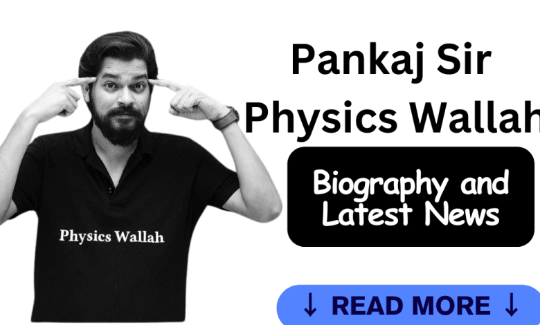 Pankaj Sir Physics Wallah (PW) Biography