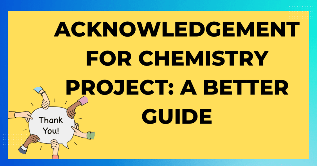 Acknowledgement for Chemistry Project A Better Guide