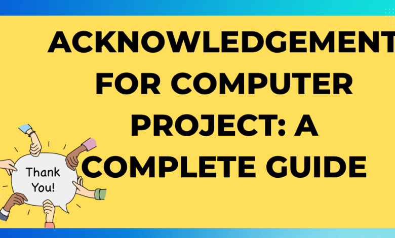 Acknowledgement for Computer Project A Complete Guide