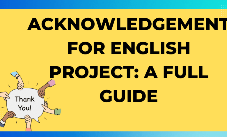 Acknowledgement for English Project A Full Guide