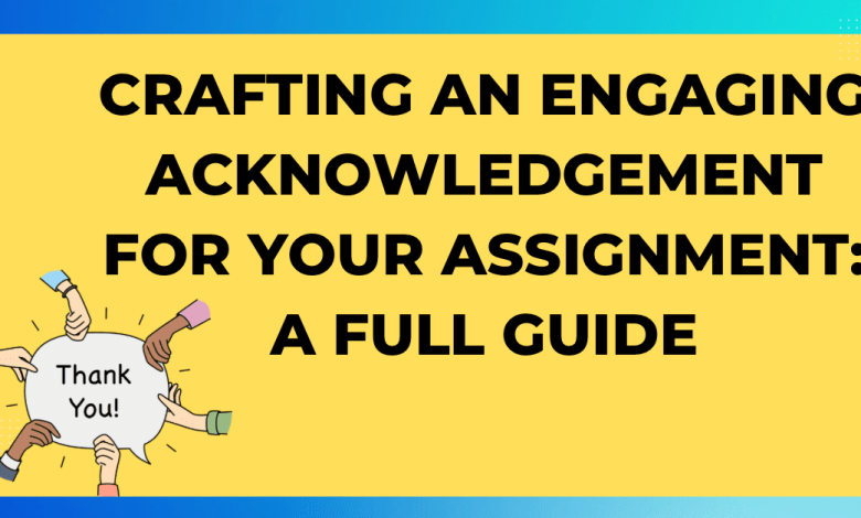 Crafting an Engaging Acknowledgement for Your Assignment A Full Guide