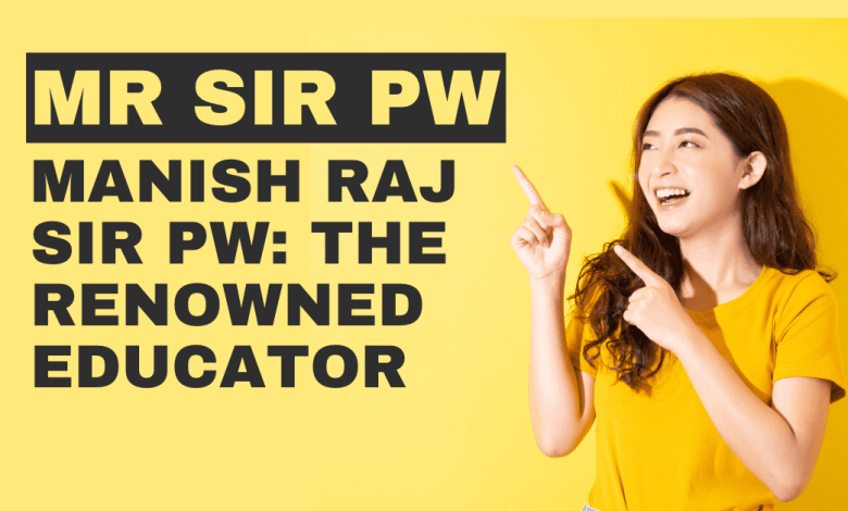 Manish Raj Sir PW The Renowned Educator