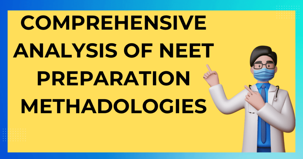 Comprehensive analysis of NEET preparation methadologies