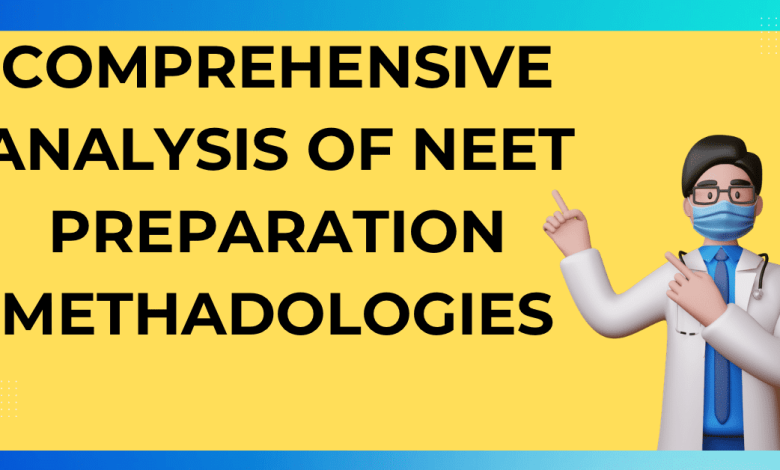 Comprehensive analysis of NEET preparation methadologies