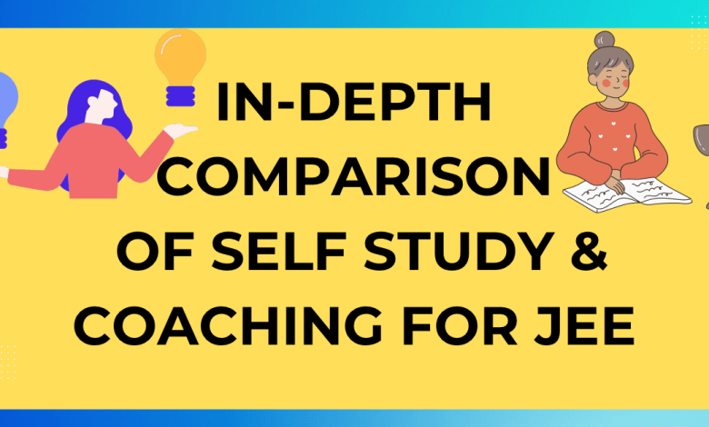 In depth comparison of self study and coaching for jee